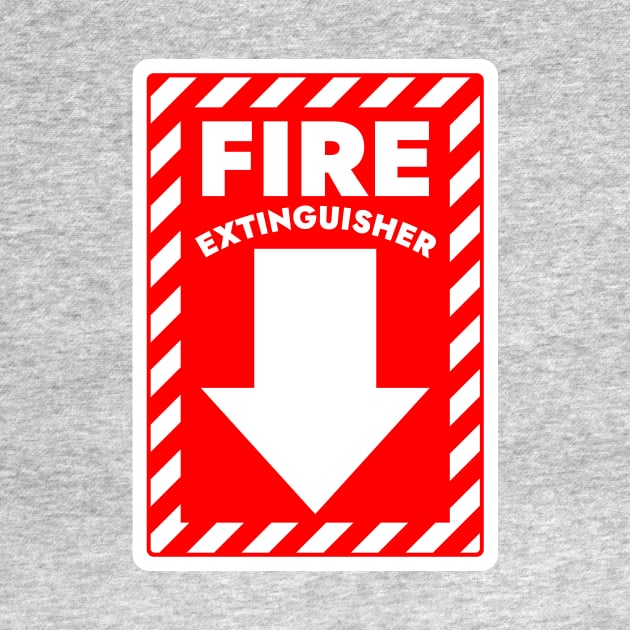 Fire Extinguisher Below Sign by MotiviTees